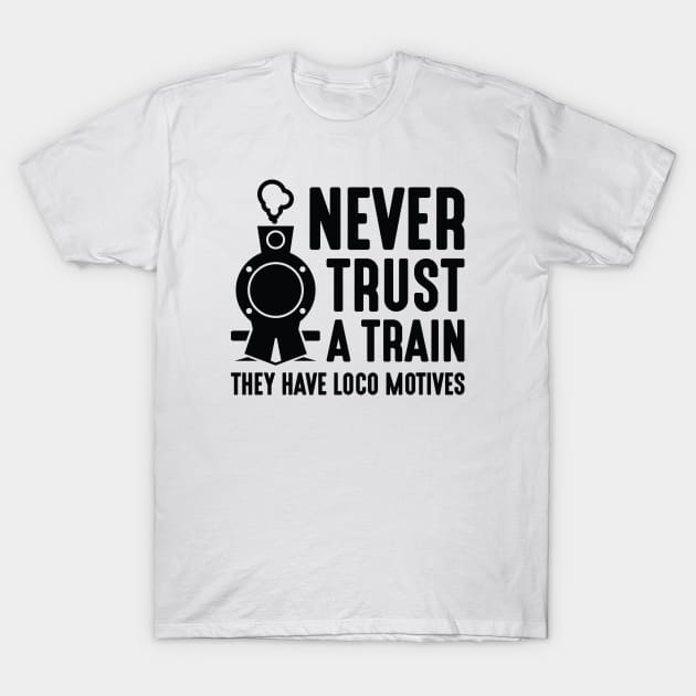 Never Trust A Train T-Shirt by LuckyFoxDesigns